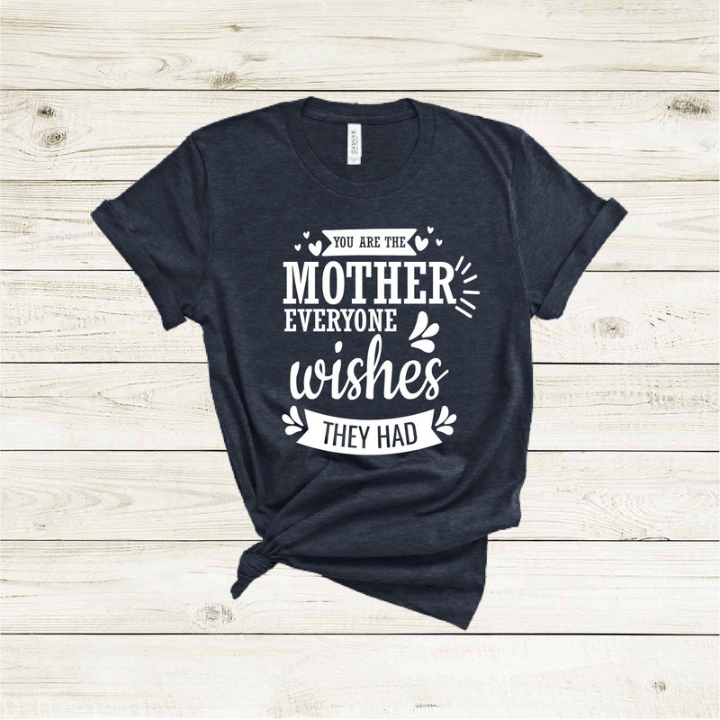 You Are The Mother Everyone Wishes They Had Shirt, Mothers Day Shirt, Mothers Day Gift, Mama Shirt, Mom Shirt, Mommy Shirt, Funny Mom Shirt.jpg