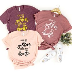 life is golden with a doodle shirt, doodle mama, goldendoodle, goldendoodle mom, goldendoodle gift, golden retriever mom