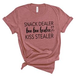 snack dealer,booboo healer,kiss stealer shirt,mom shirt,funny mom shirt,mom gift,mother day gift,new mom shirt