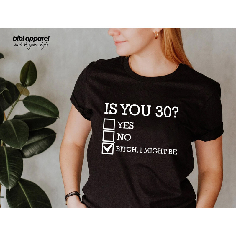 Funny 30th Birthday Shirt, Is You 30 Bitch I Might Be Shirt, Sassy 30th Birthday Tee, 30th Birthday Gift, Gift For 30th Birthday.jpg
