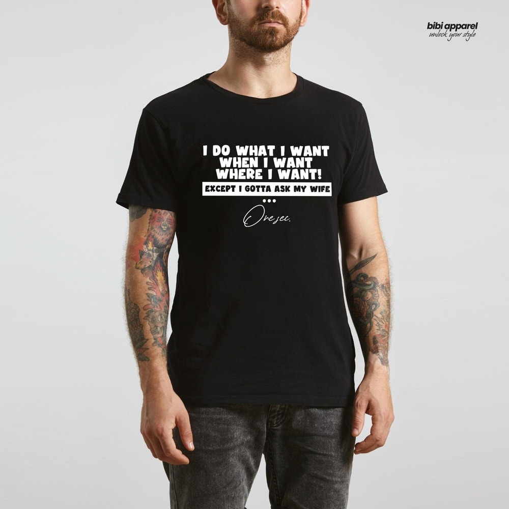 I Do What I Want When I Want Where I Want Except I Gotta Ask My Wife, Shirt For Husband, Cool Husband Shirt, Funny Husband Shirt.jpg