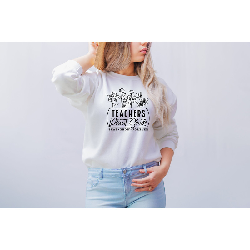 Teacher Plant seeds that grow forever Shirt, t, teacher shirt, teacher sweatshirt, teacher life, gift for teacher, preschool teacher.jpg