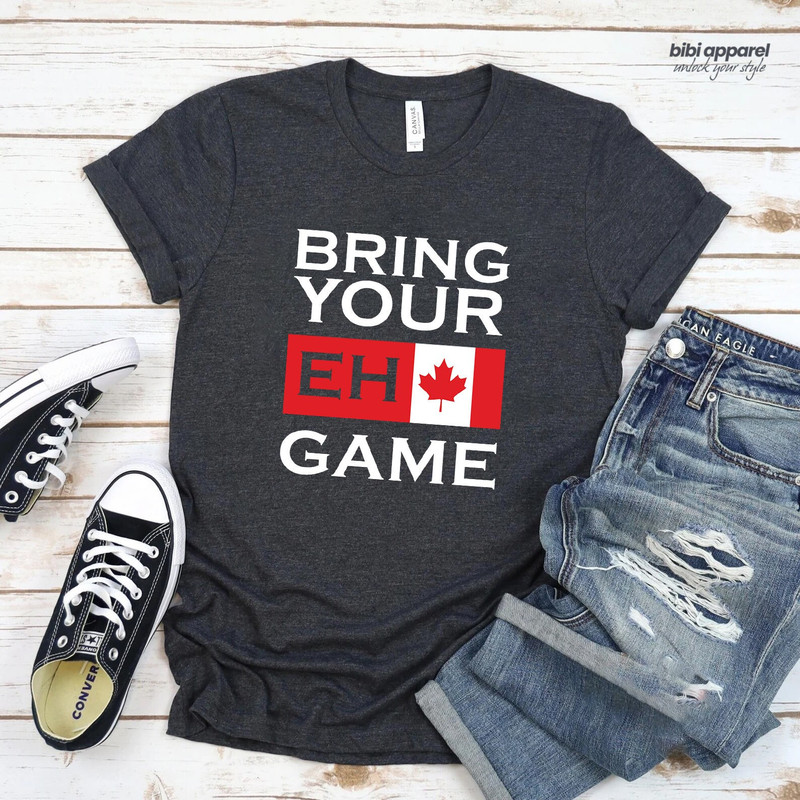 Bring Your Eh Game Shirt, Canada, Canadian Shirt, Canadian Lovers, Canadian Gifts, Canada Day Shirt, Canada Flag, Toronto T-Shirt.jpg