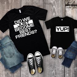 did we just become best friends yup yep matching daddy baby shirts infant bodysuit romper one piece fathers day dad son