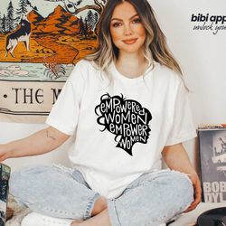 empowered women empower women, girl power shirt, crew shirt, inspirational shirt, feminist shirt, equal rights, empowere