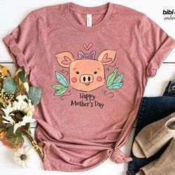happy mothers day shirt, mothers day pig shirt, cute mom shirt, mothers day gift shirt, gift for mother, gift for mom