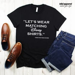 lets wear matching disney shirts said no man ever - couple matching shirts - couple vacation shirt