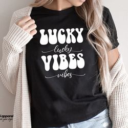 lucky vibes shirt, st pattys lucky shirt, st pattys lucky women shirt, st pattys day sweatshirt, shamrock shirt, irish s