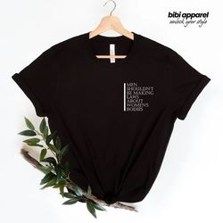 men shouldnt be making laws about womens bodies feminism tshirt, pro choice shirt, reproductive rights