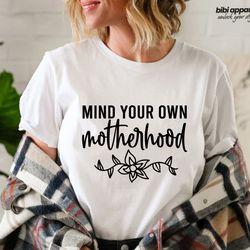 mind your own motherhood shirt for mom for mothers day - motherhood t shirt for new mom - sarcastic mom shirt gift for m