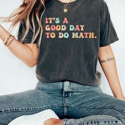 its a good day to the math shirt, math teacher gift, math lover tee, math professor gift, problem solver shirt, math tea