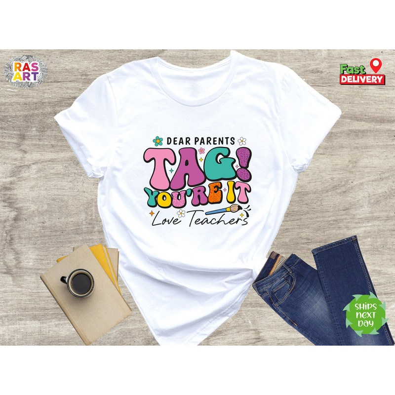 Dear Parent Tag You Are It, Welcome Back To School Shirt, Teacher Life Shirt, Kindergarten Teacher, Love Teacher Shirt, Custom Teacher Shirt.jpg