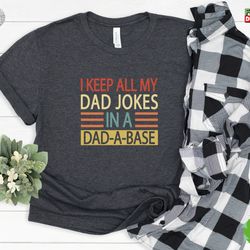 i keep all my dad jokes in a dad a base,  dad joke shirt, dada base shirt, fathers day shirt, cool father shirt, dad gif