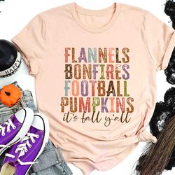 its fall yall shirt, flannels bonfires football pumpkins sweater, thanksgiving shirt, thankful shirt, pumpkin shirt, fal