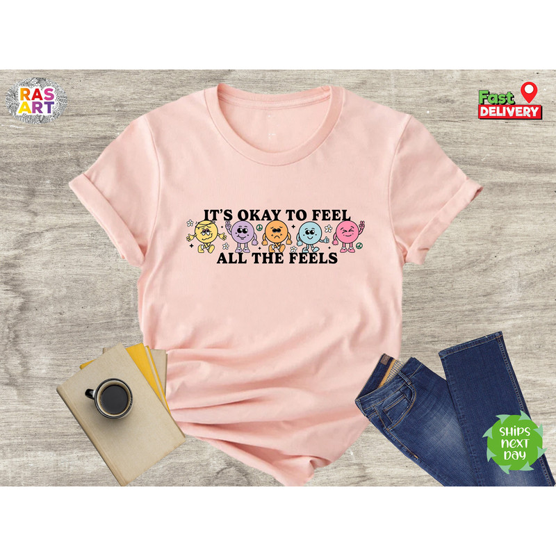 Its Okay To Feel All The Feels Shirt, Love Yourself Shirt, Mental Health Matters, Its Okay To Not Be Okay Shirt, ADHD Shirt, Cool Adhd Shirt.jpg