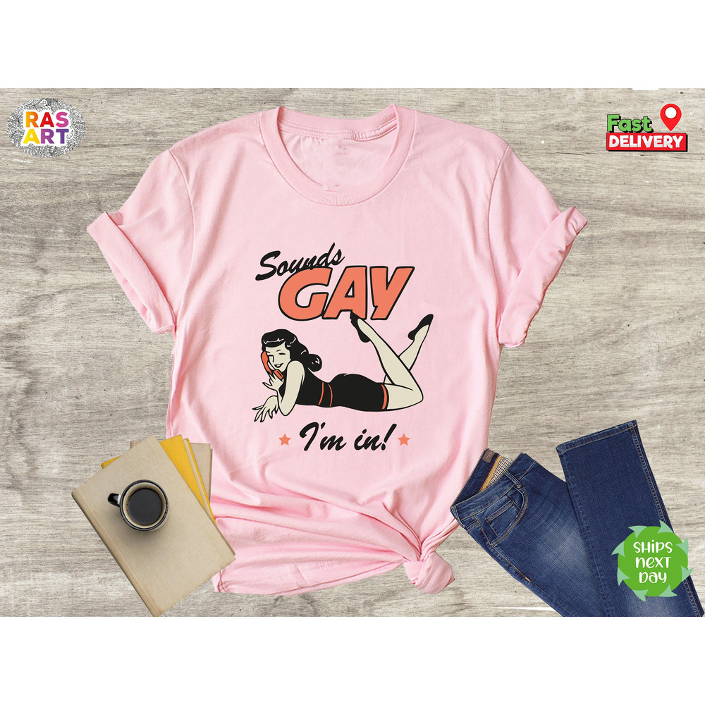 Sounds Gay I'm In Shirt, Lesbian Shirt, Love is Love Shirt, Gay Pride Shirt, LGBTQ Shirt, Rainbow Pride Shirt, Equality Pride Shirt.jpg