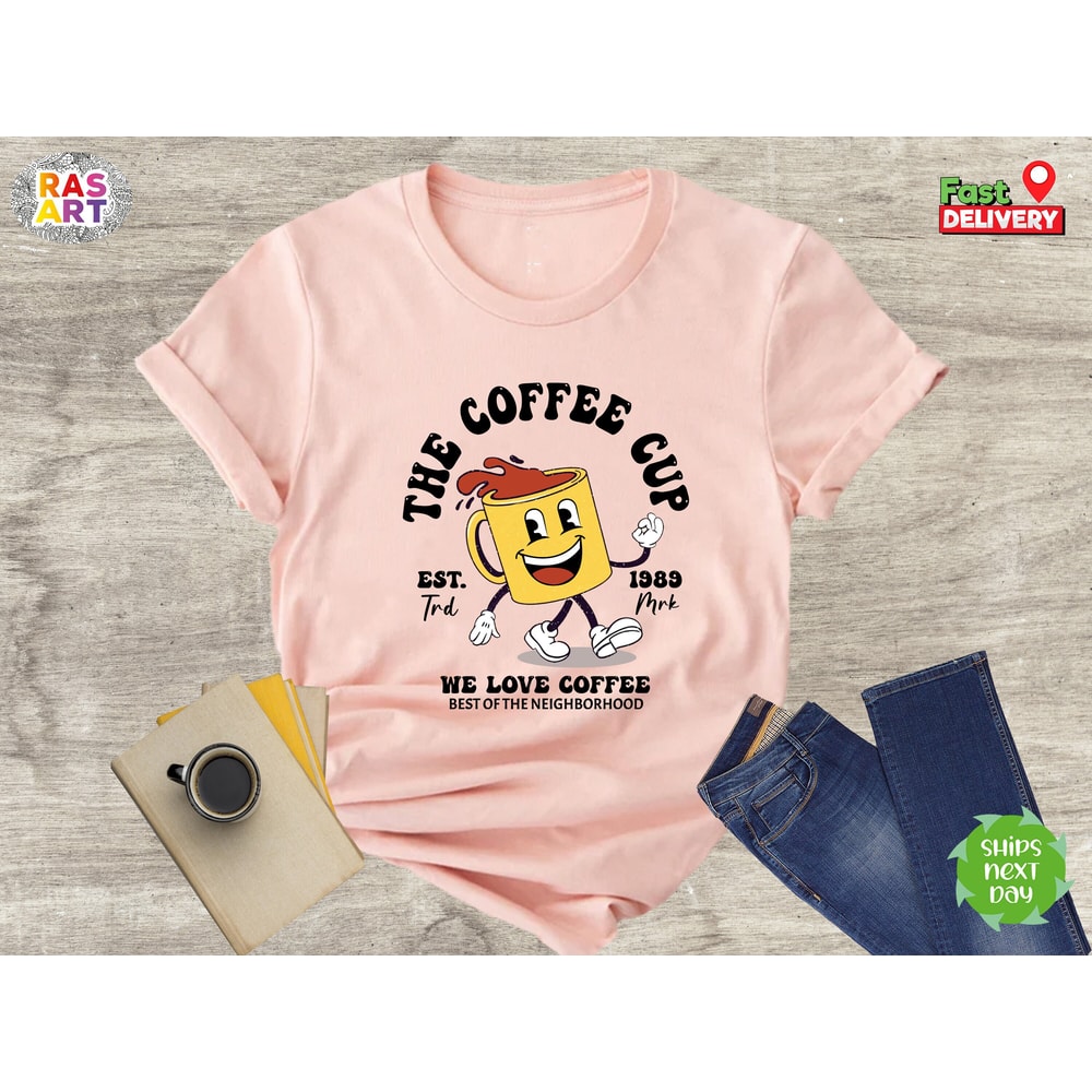 The Coffee Cup Shirt, Coffee Lover Shirt, Trendy Coffee Shirt, Cute Coffee Shirt, Coffee Drinking Shirt, Coffee T-Shirt, Coffee Addict Shirt.jpg
