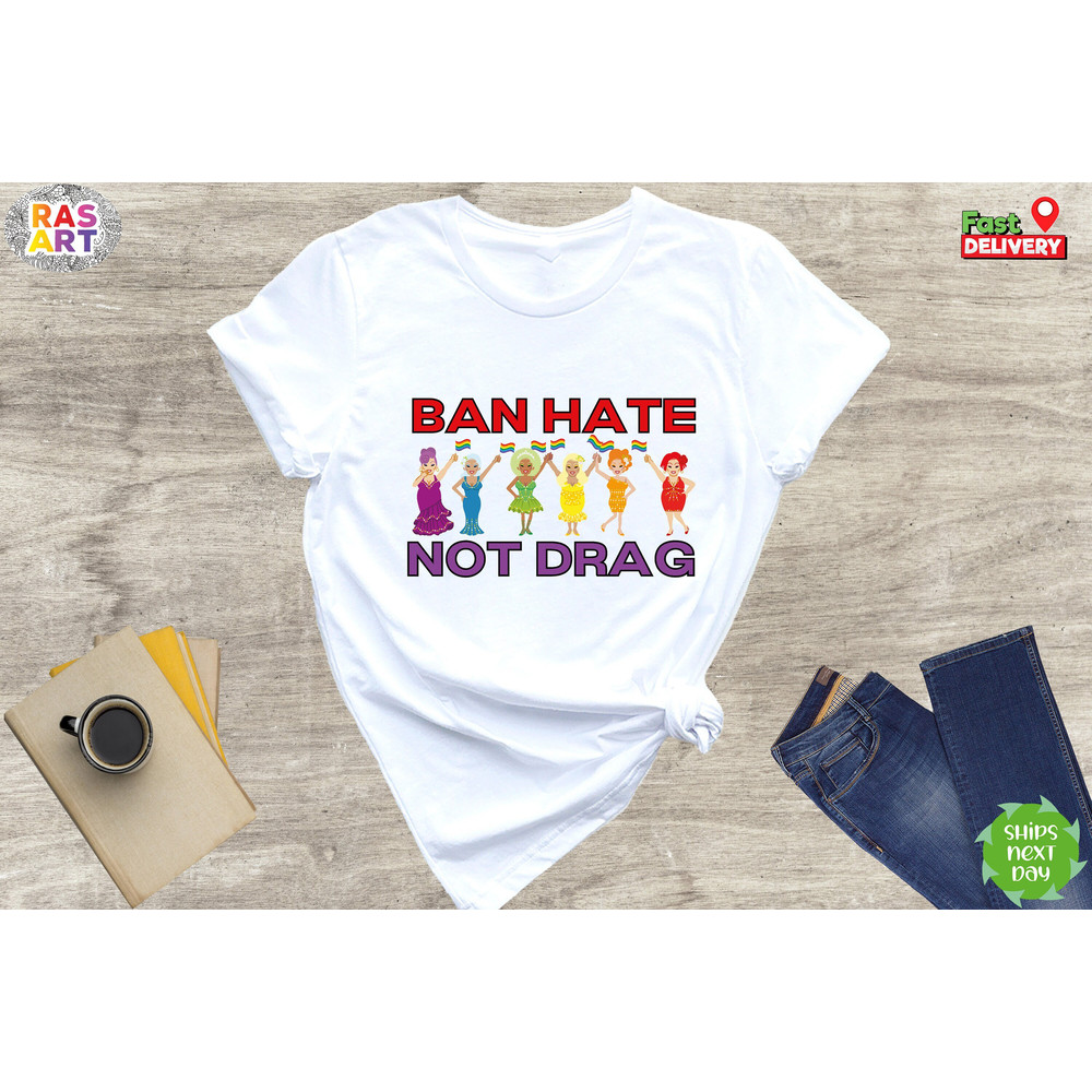 Ban Hate Not Drag, Drag Queen Shirt, Pride Month Shirt, Pride Ally Shirt, Queer Art Shirt, Support Drag Queens, Lesbian Shirts, LGBTQ Shirts.jpg