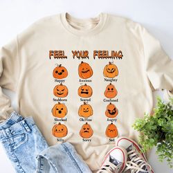feel your feelings shirt, halloween sweatshirt, pumpkin face shirt, mental health awareness halloween shirt, school psyc