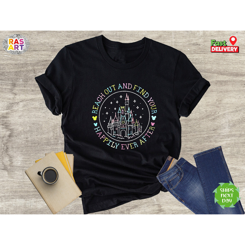 Happily Ever After Magic Kingdom Shirt, Disney Castle Shirt, Reach Out And Find Your Happily Ever After Shirt, Disney Trip Shirt, WDW shirt.jpg