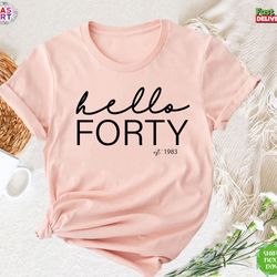 hello forty shirt, birthday squad shirt, 40th birthday shirt, 50 af fabulous, 30 birthday shirt, 60th birthday tee, birt