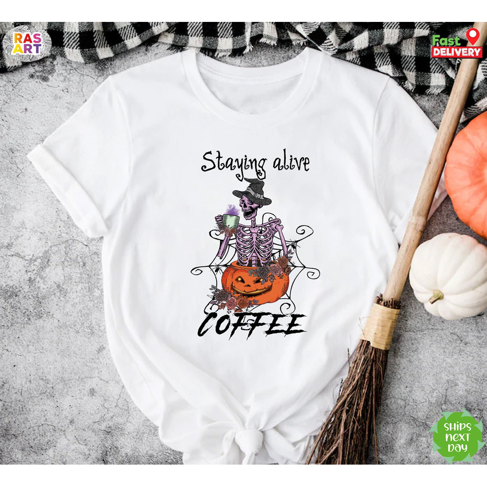 Staying Alive Shirt, Vintage Halloween Vibes Shirt, Coffee Lovers Skull Tee, Skeleton Halloween Shirt, Fall Vibes Tee, Spooky Season Tee.jpg