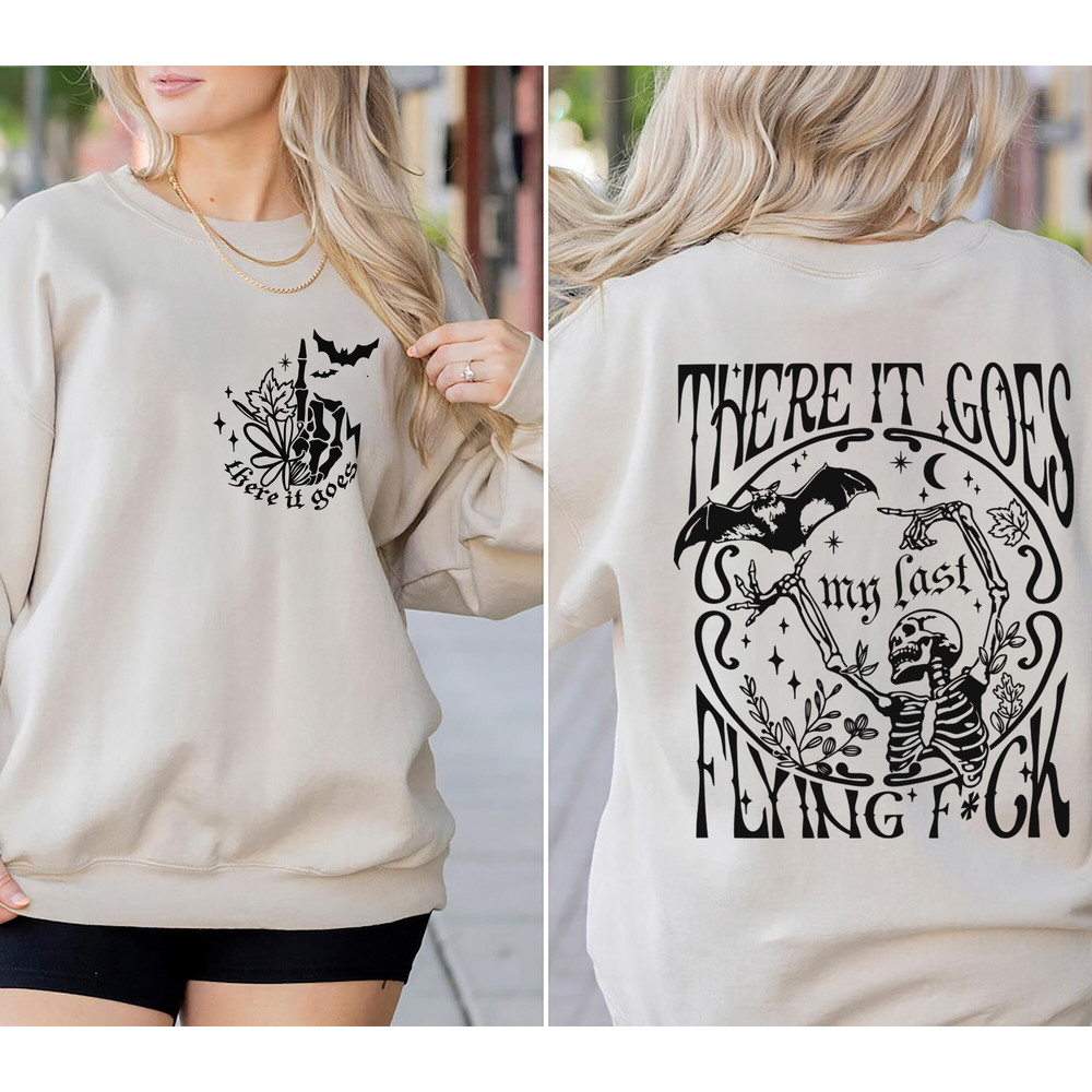 There It Goes My Last Flying Fuck Sweatshirt, Sarcastic Skeleton Sweatshirt, Halloween Sweatshirt, Funny Skull Sweater, Funny Sayings Shirt.jpg