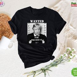 trump president shirt, mugshot donald trump wanted shirt, president 2024 shirt, support trump shirt, great america, stan