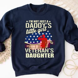 veteran sweatshirt, im not just daddys little girl im a veterans daughter shirt, american flag shirt, veteran gift, vete