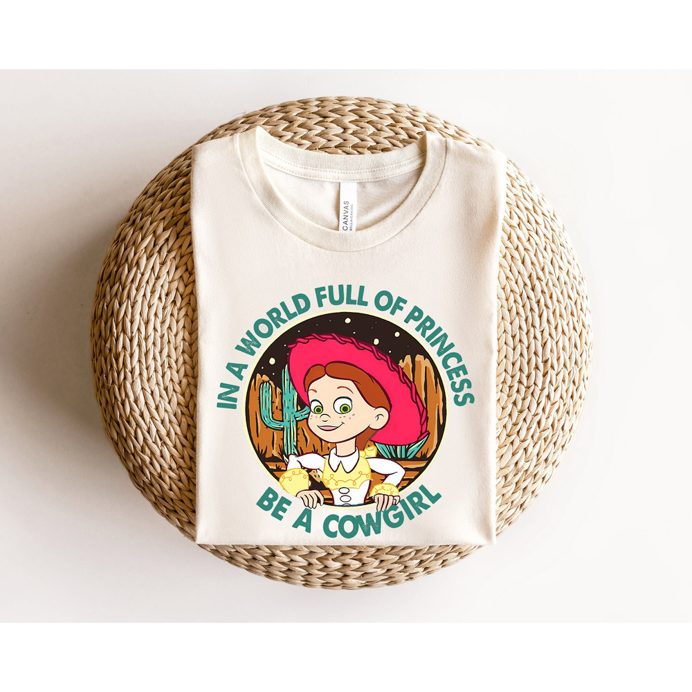 Disney Toy Story In A World Full Of Princess Be A Cowgirl Jessie Shirt, Disney Pixar Toy Story Shirt, Toy Story Western Shirt, Country Girl.jpg