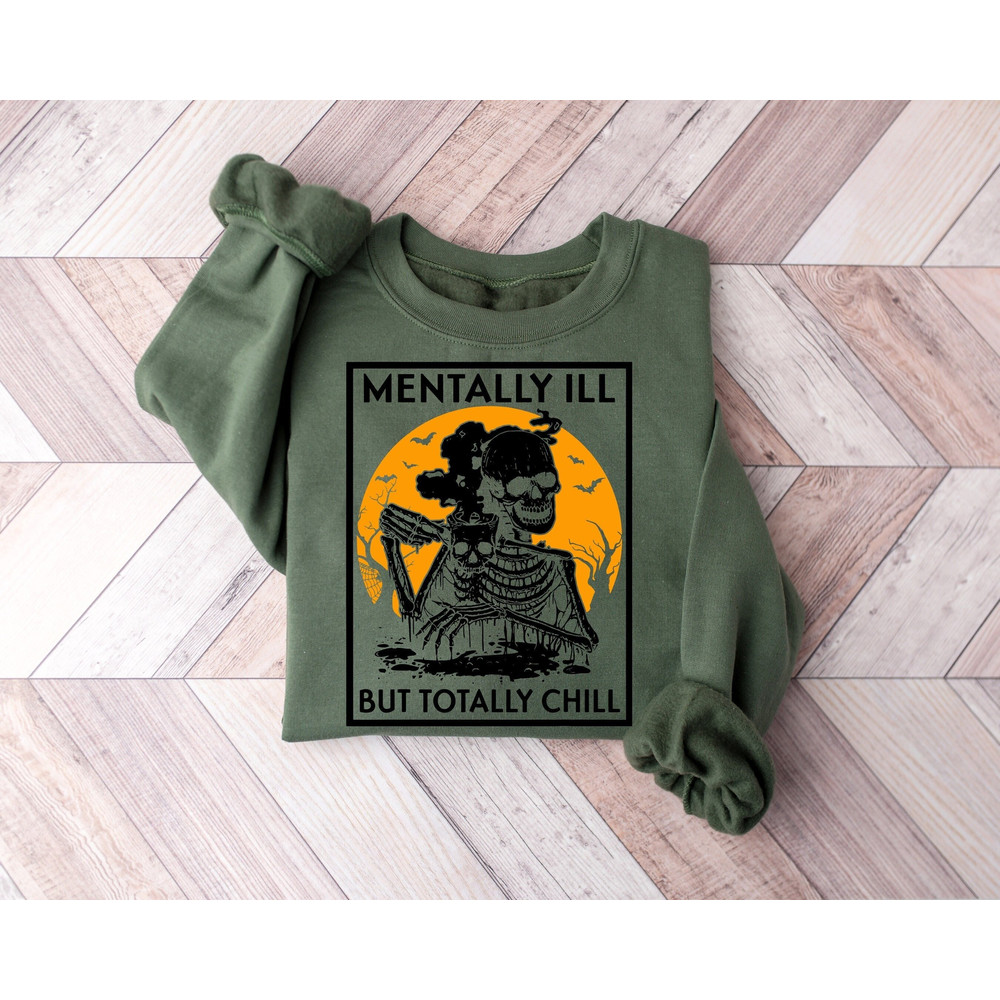 Mentally Ill But Totally Chill Sweatshirt, Halloween Skeleton Coffee Shirt, Halloween Skeleton Sweatshirt, Drinking Hot Coffee Sweatshirt.jpg