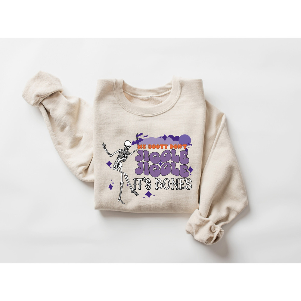 My Booty Don't Jiggle Jiggle It's Bones Sweatshirt, Halloween Sweatshirt, Skeleton Halloween Shirt, Funny Halloween Shirt, Halloween Gift.jpg