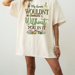 comfort colors tiana my dream wouldn't be complete without you in it shirt, disney princess and the frog matching tee, m