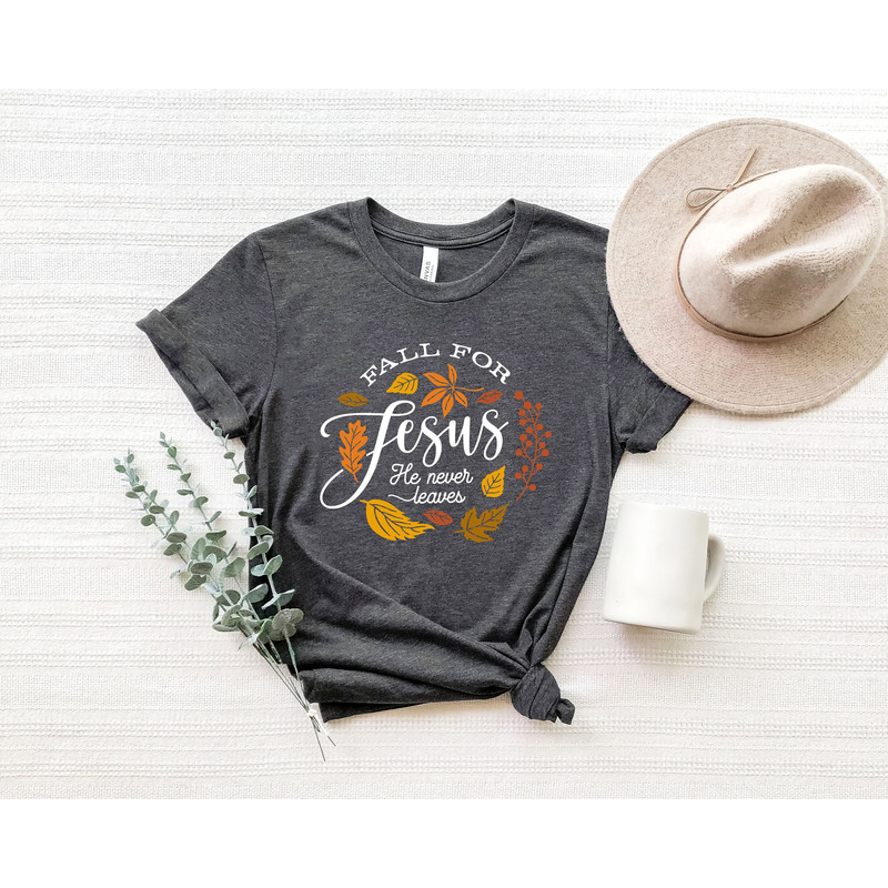 Fall For Jesus He Never Leaves, Fall Shirt, Autumn Shirt, Thanksgiving Shirt, Ladies Fall Shirt, Womens Fall Shirt, Fall Shirt.jpg