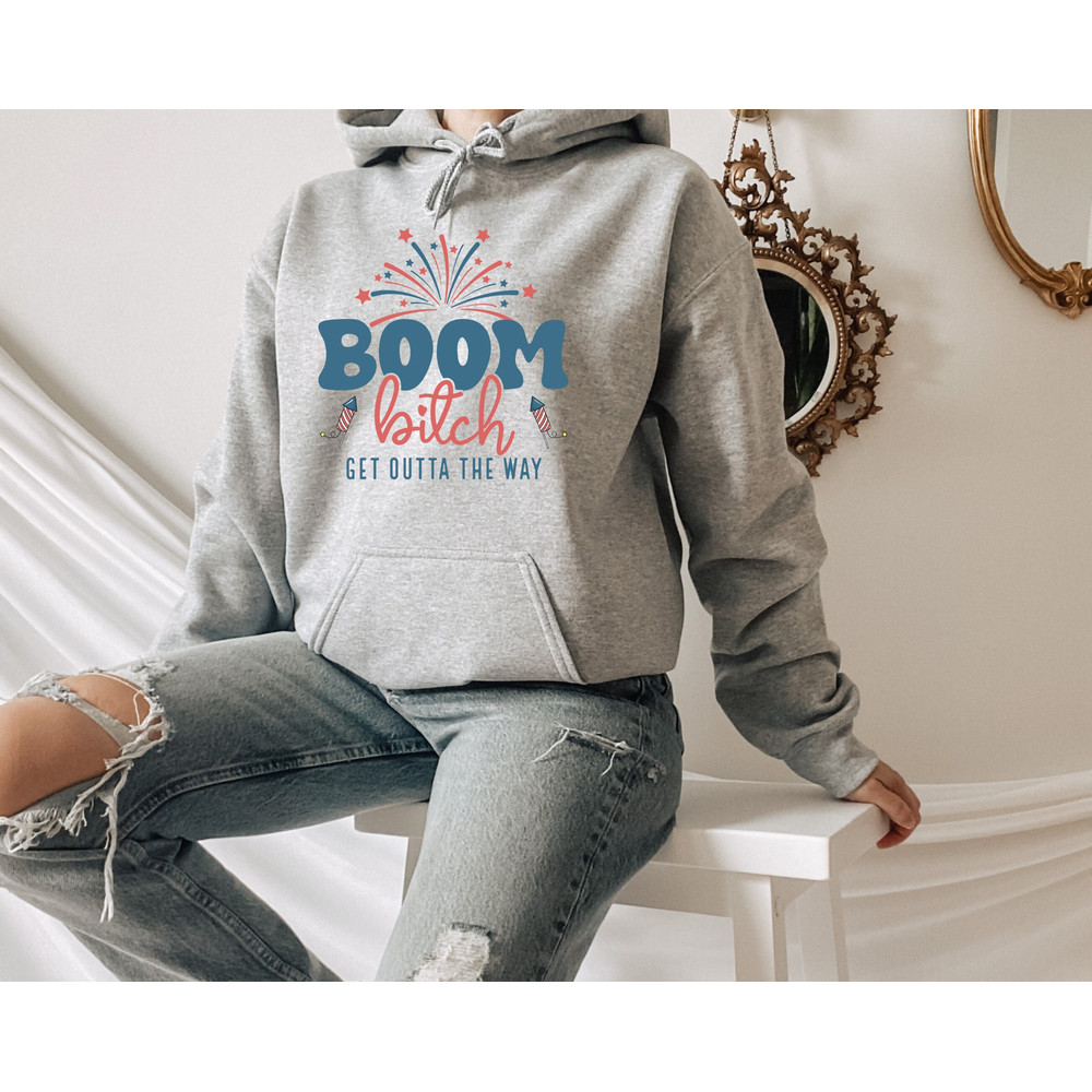 Boom Bitch Get Out The Way, Fireworks Sweatshirt, Happy 4th of July Hoodie, Kids 4th of July Tee, 4th of July Matching Shirt.jpg