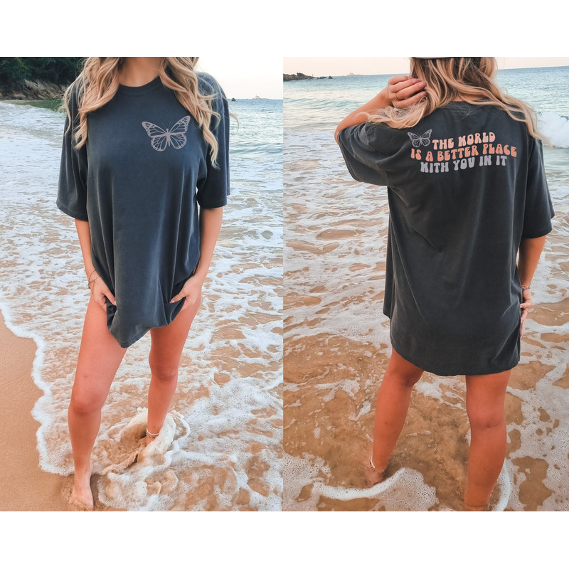 Comfort Colors® Two Sided The World Is A Better Place With You In It Shirt, Oversized Aesthetic Shirt, Therapy Shirt.jpg