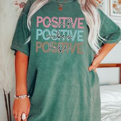 Comfort Colors Positive Mind Positive Vibes Positive Life Shirt, Positivity Shirt, Inspirational Shirt, Motivational Shi
