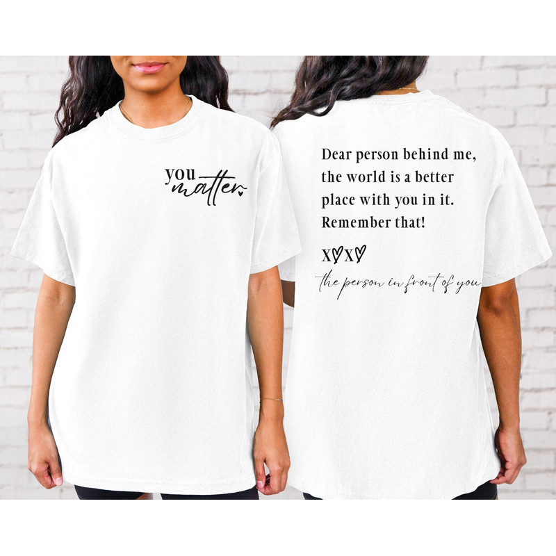 Dear Person Behind Me Shirt, You Matter Shirt, You Are Enough Shirt, Mental Health Matters Shirt, Kindness Shirts.jpg