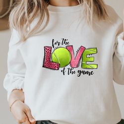 for the love of the game sweatshirt,love tennis sweatshirts, sports mom hoodie, tennis sweatshirt,gift for her,tennis sw