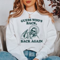 funny easter jesus sweatshirt, guess whos back again hoodie, easter sweatshirt, christian apparel, church sweatshirt, je