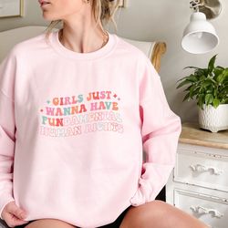 Girls Just Wanna Have Fundamental Human Rights Hoodie,Womens Rights Sweatshirt,Choice Apparel,Equality Clothing