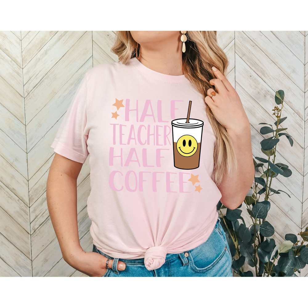 Half Teacher Half Coffee Shirt, Cute Teacher Shirt, Retro Teacher Shirt, Trendy Teacher Shirts, Teacher Tees, Teacher Gift, Teacher Shirts.jpg