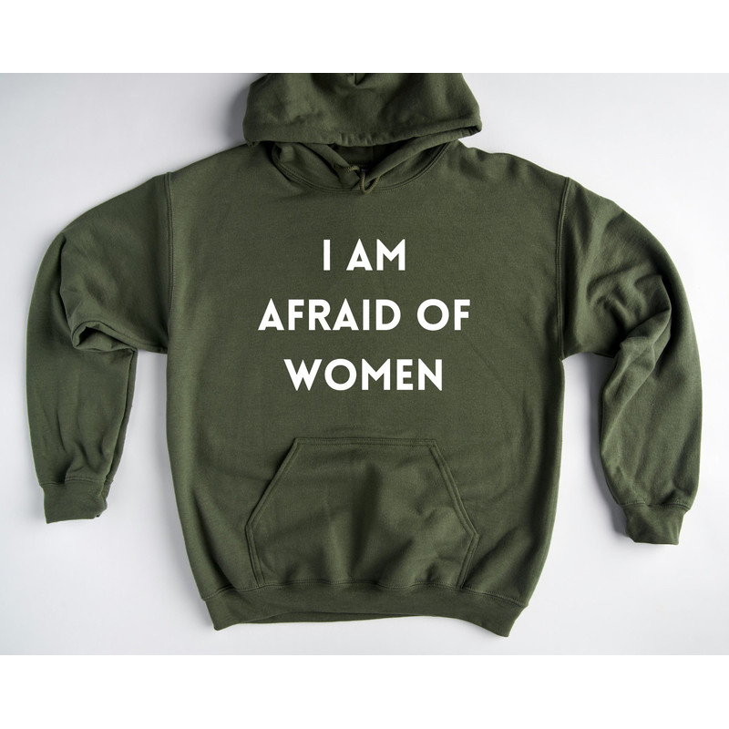 I Am Afraid of Women Sweathirt, Afraid of Women Hoodie, Afraid of Women Hoodie, Funny Shirt For Him, funny sarcastic Men Sweathirt.jpg