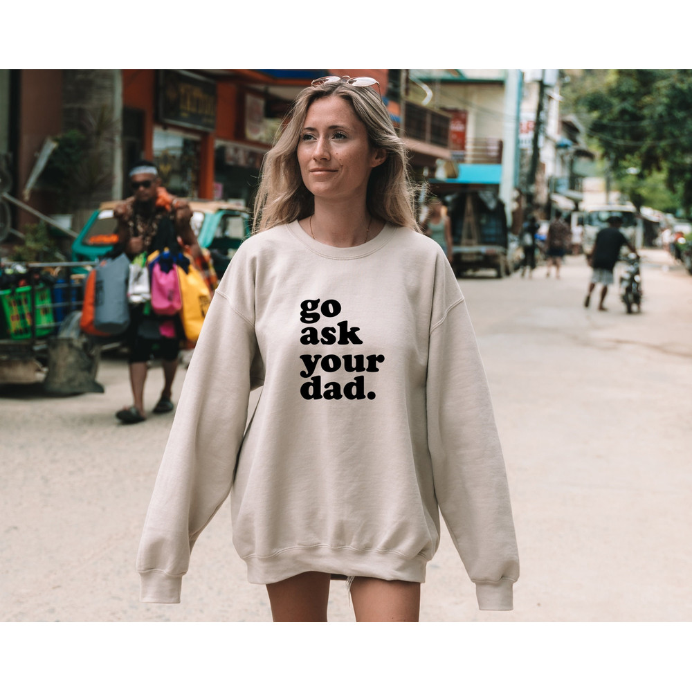 Mother's Day Gift Idea, Funny Birthday Gift for Mom, Go Ask Your Dad Wear, Witty Mom Present, Mommy Humor Top, Personalized Mom Sweathirt.jpg