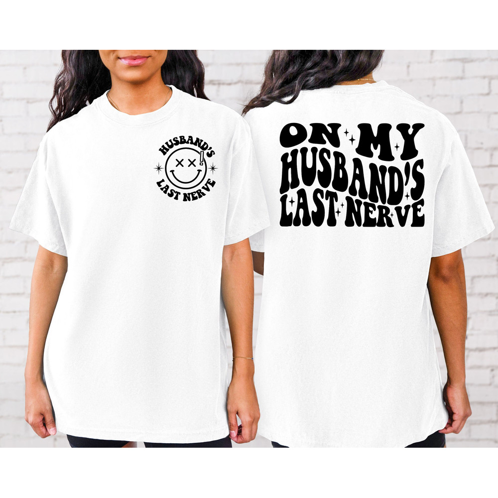 On My Husband's Last Nerve Shirt,Trendy shirt,Engagement Shirt,Humor Wedding Shirt,Funny Husband Gift,Trendy tee.jpg
