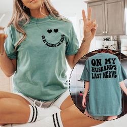 on my husbands last nerve shirt, comfort colors tshirt wife shirt gift, husband wife shirts, funny marriage shirt, wife