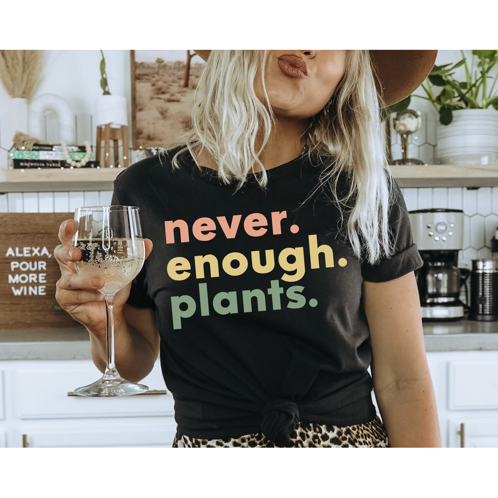 Plant Shirt, Plant Lover Gift, Plant Lover Shirt, Gardening Shirt, Plant T Shirt, Never Enough Plants Shirt, Gardening Gift.jpg