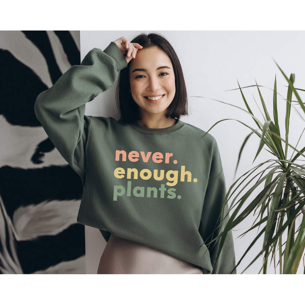 Plant Sweatshirt, Plant Lover Gift, Plant Lover Sweatshirt, Gardening Hoodie, Plant Hoodie, Never Enough Plants Sweatshirt, Gardening Gift.jpg