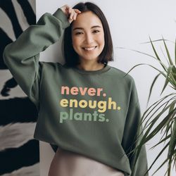 plant sweatshirt, plant lover gift, plant lover sweatshirt, gardening hoodie, plant hoodie, never enough plants sweatshi