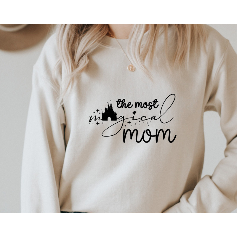The Most Magical Mom, Disney Mom Sweatshirt, Disney Shirt for Women, Disney Sweatshirt for Mom, Mom Hoodie for Disney,Disneyland Sweatshirts.jpg
